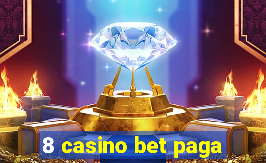 8 casino bet paga