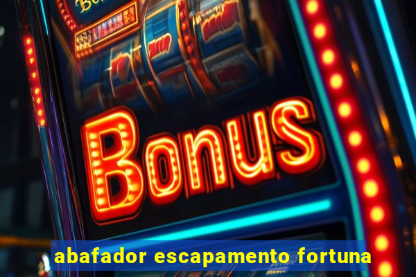 abafador escapamento fortuna