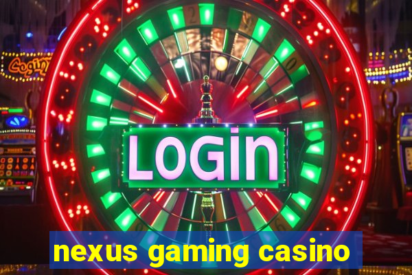 nexus gaming casino