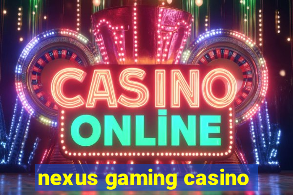 nexus gaming casino