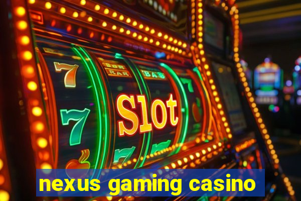 nexus gaming casino