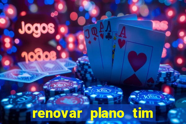 renovar plano tim beta antes do prazo