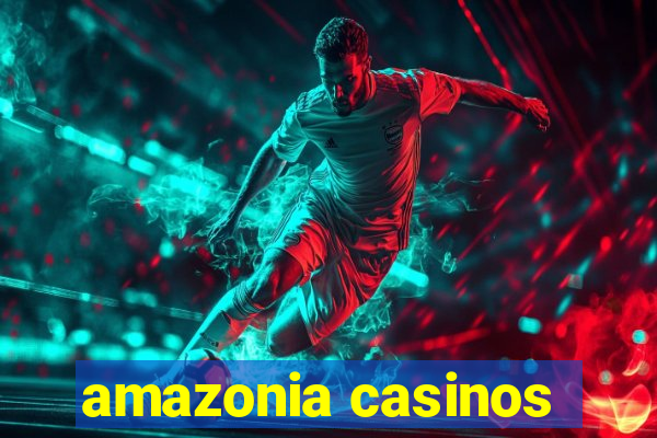 amazonia casinos