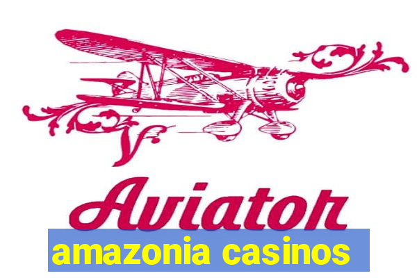 amazonia casinos