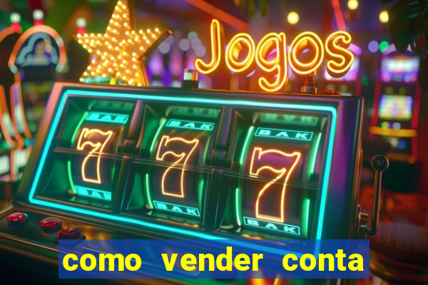 como vender conta de jogo