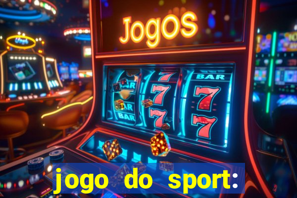 jogo do sport: onde assistir