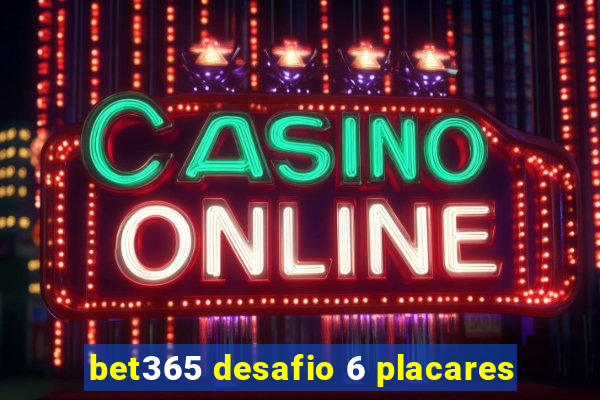 bet365 desafio 6 placares