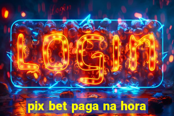 pix bet paga na hora