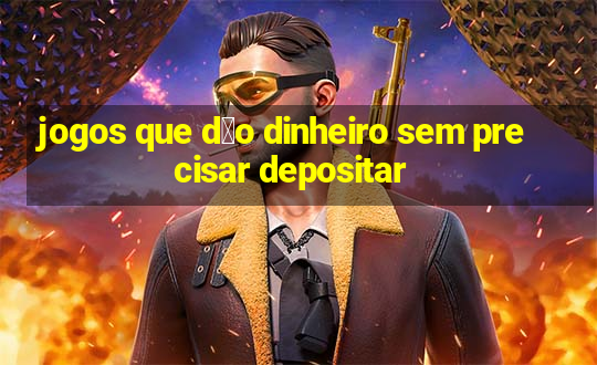 jogos que d茫o dinheiro sem precisar depositar