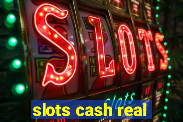 slots cash real