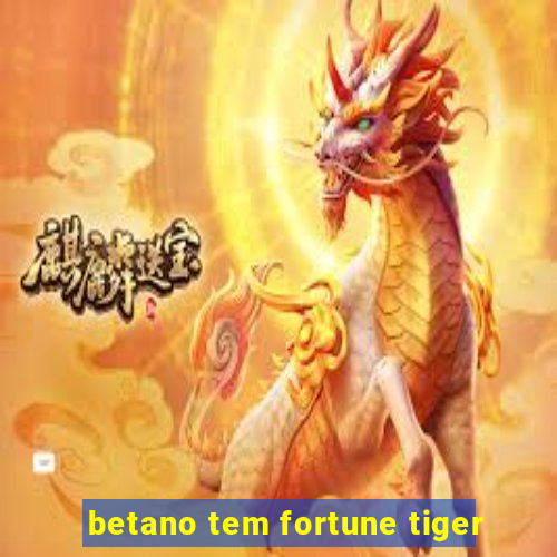 betano tem fortune tiger