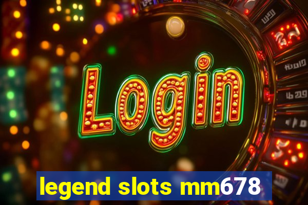 legend slots mm678