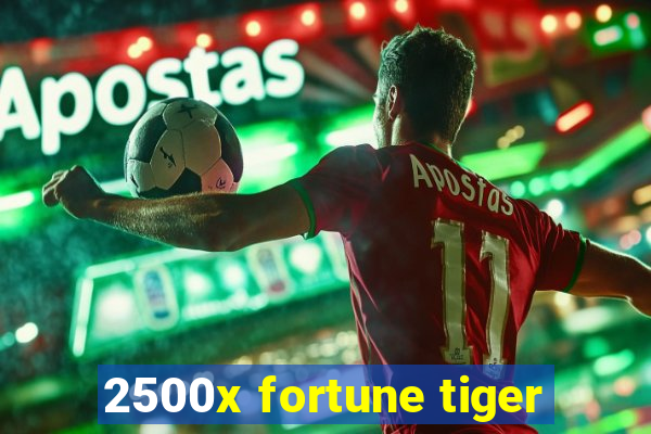 2500x fortune tiger