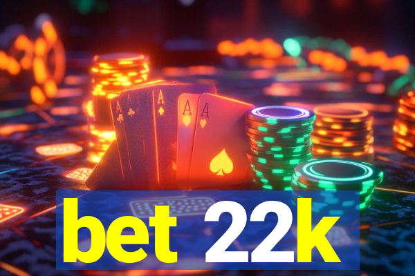 bet 22k