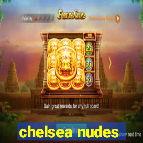 chelsea nudes