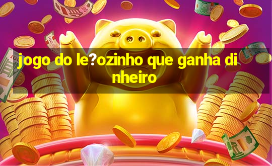 jogo do le?ozinho que ganha dinheiro