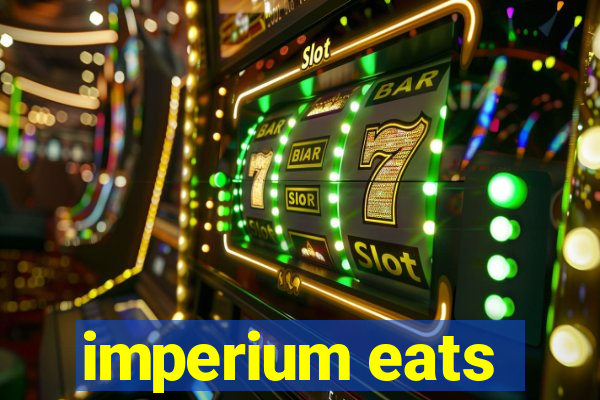 imperium eats