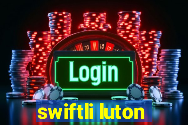 swiftli luton