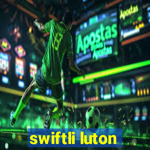 swiftli luton