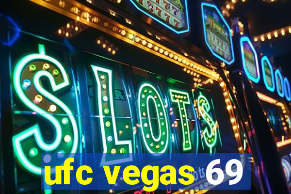 ufc vegas 69