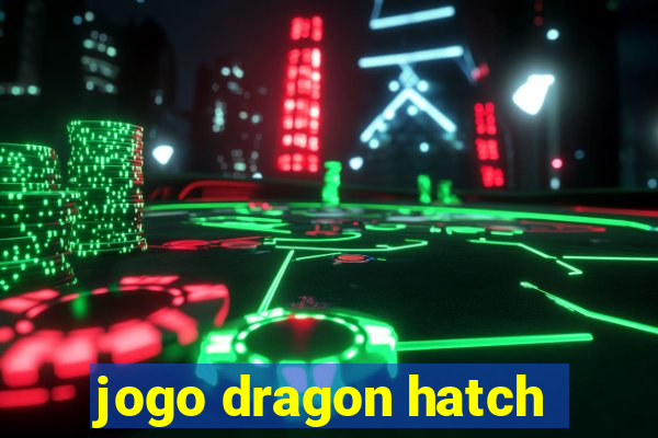 jogo dragon hatch