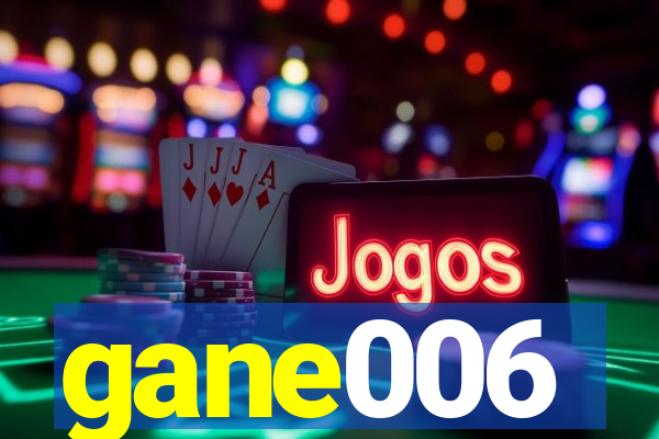 gane006