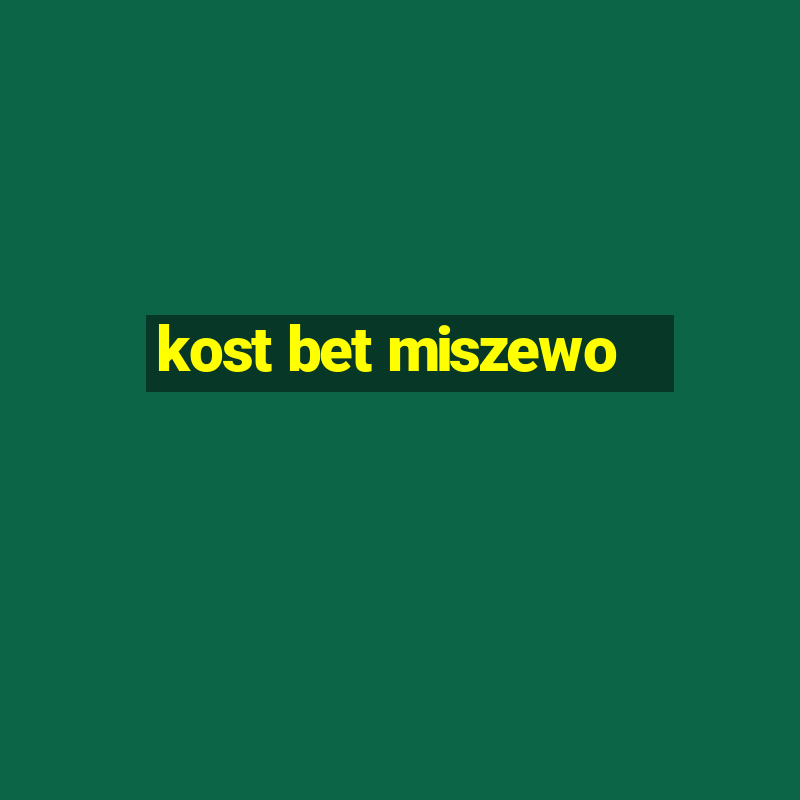 kost bet miszewo