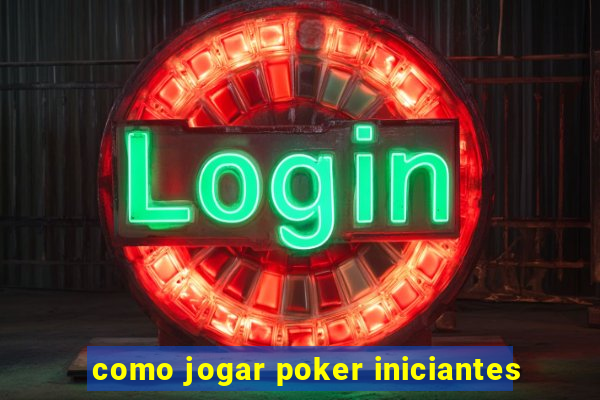 como jogar poker iniciantes