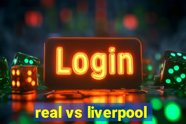 real vs liverpool