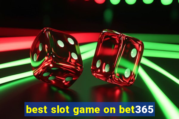 best slot game on bet365