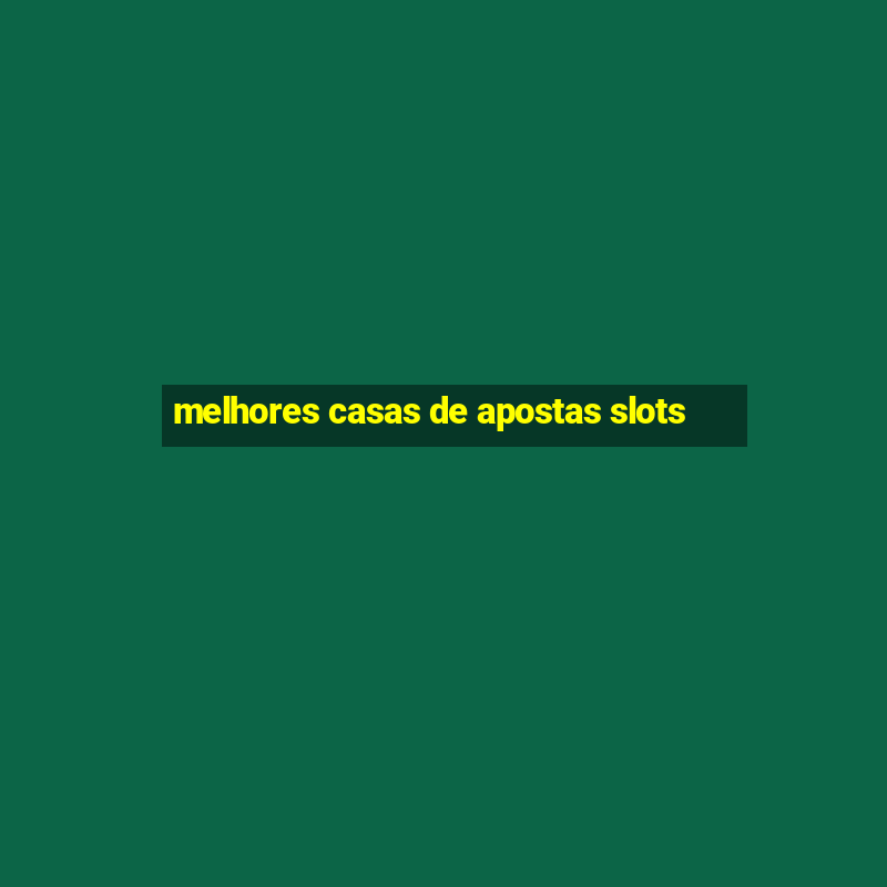 melhores casas de apostas slots