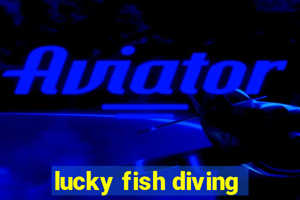 lucky fish diving