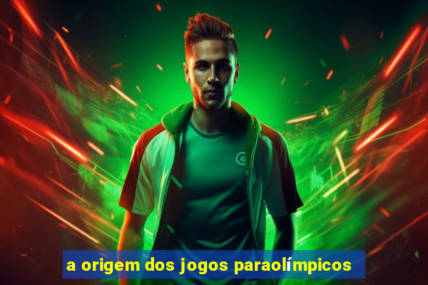 a origem dos jogos paraolímpicos