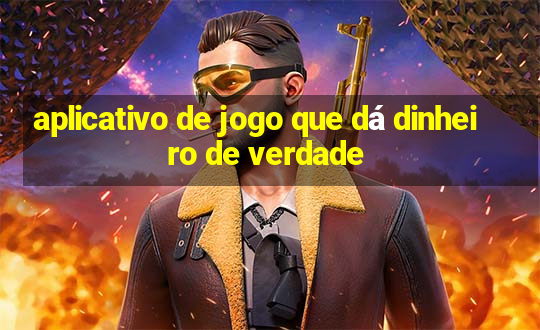 aplicativo de jogo que dá dinheiro de verdade