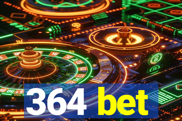 364 bet