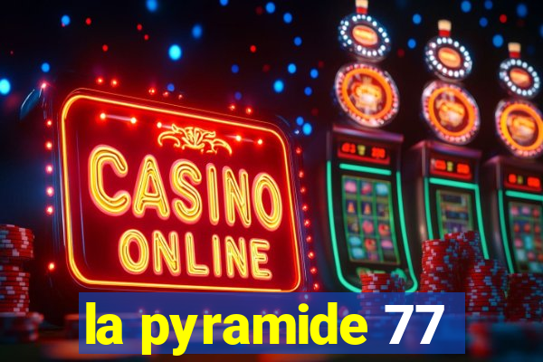 la pyramide 77