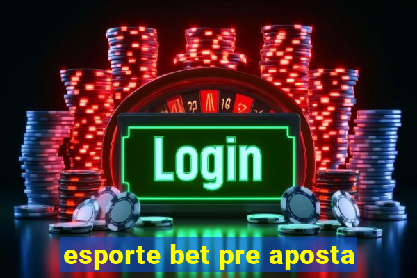 esporte bet pre aposta