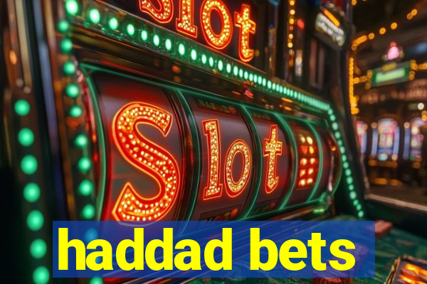 haddad bets