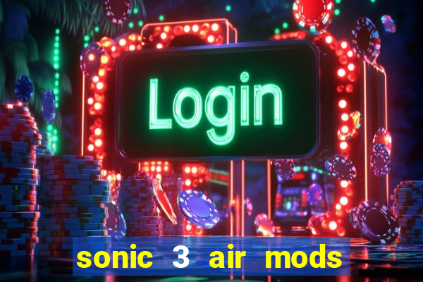 sonic 3 air mods extra slot unlimited