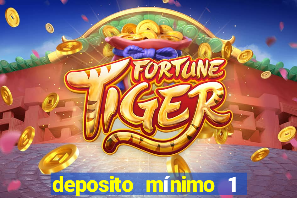 deposito mínimo 1 real tiger