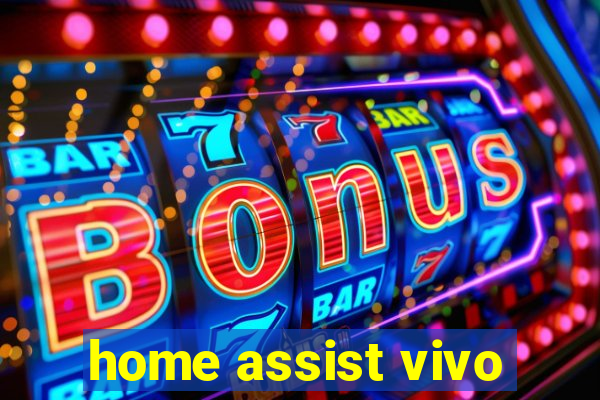 home assist vivo