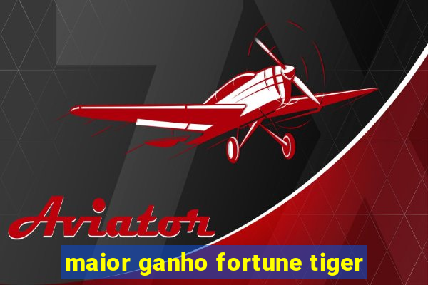 maior ganho fortune tiger