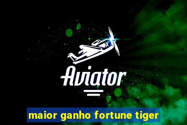 maior ganho fortune tiger