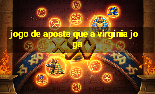 jogo de aposta que a virgínia joga