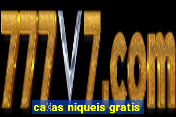 ca莽as niqueis gratis