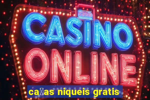 ca莽as niqueis gratis