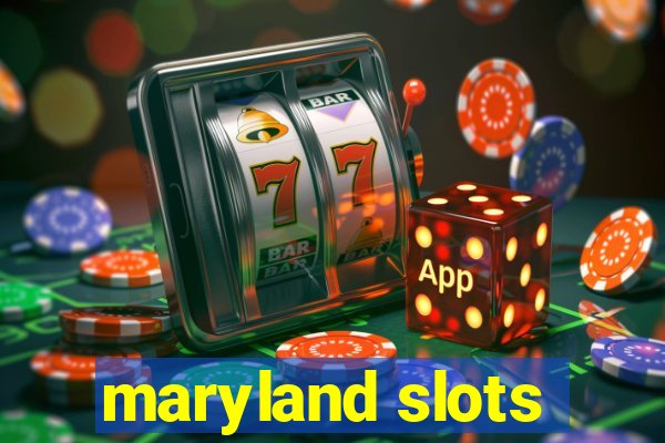 maryland slots