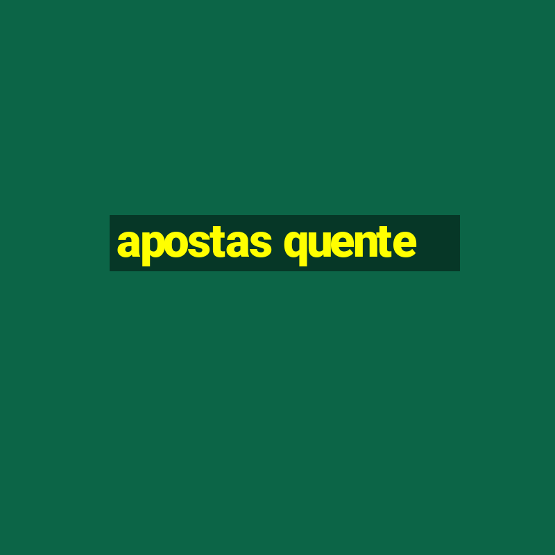 apostas quente