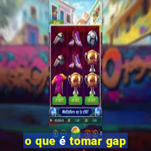 o que é tomar gap