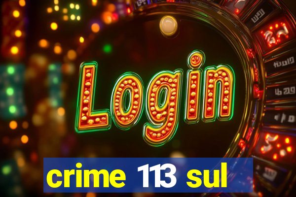 crime 113 sul